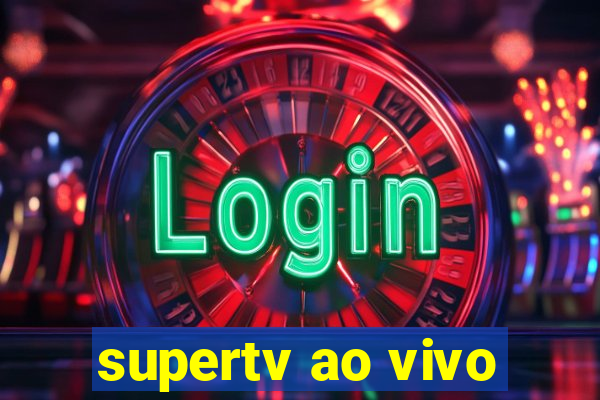 supertv ao vivo